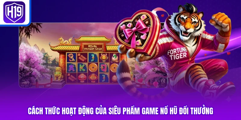 Cách thức hoạt động của siêu phẩm game nổ hũ đổi thưởng
